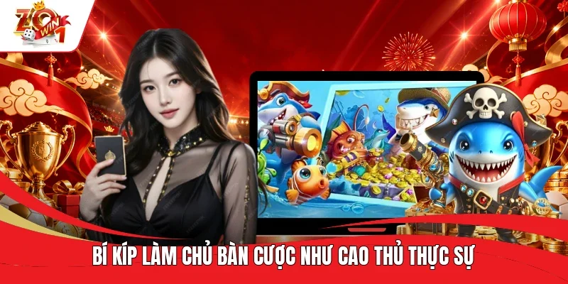 Bí kíp làm chủ bàn cược như cao thủ thực sự Bí kíp làm chủ bàn cược như cao thủ thực sự
