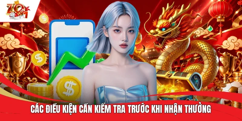 Các điều kiện cần kiểm tra trước khi nhận thưởng