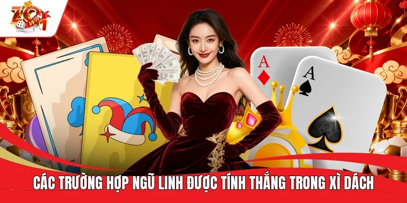 Các trường hợp Ngũ Linh được tính thắng trong Xì Dách Các trường hợp Ngũ Linh được tính thắng trong Xì Dách