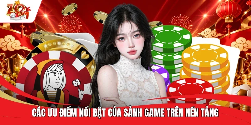 Các ưu điểm nổi bật của sảnh game trên nền tảng