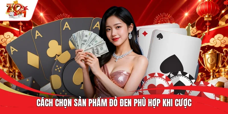 Cách chọn sản phẩm đỏ đen phù hợp khi cược