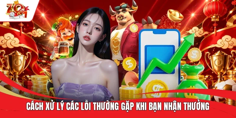 Cách xử lý các lỗi thường gặp khi bạn nhận thưởng