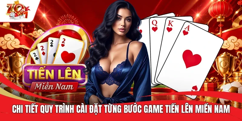 Chi tiết q uy trình cài đặt từng bước game Tiến Lên Miền Nam Chi tiết q uy trình cài đặt từng bước game Tiến Lên Miền Nam