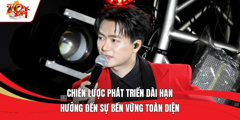 Chiến lược phát triển dài hạn hướng đến sự bền vững toàn diện