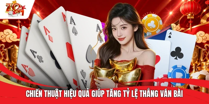Chiến thuật hiệu quả giúp tăng tỷ lệ thắng ván bài Chiến thuật hiệu quả giúp tăng tỷ lệ thắng ván bài