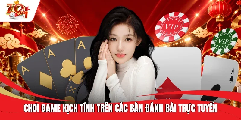 Chơi game kịch tính trên các bàn đánh bài trực tuyến
