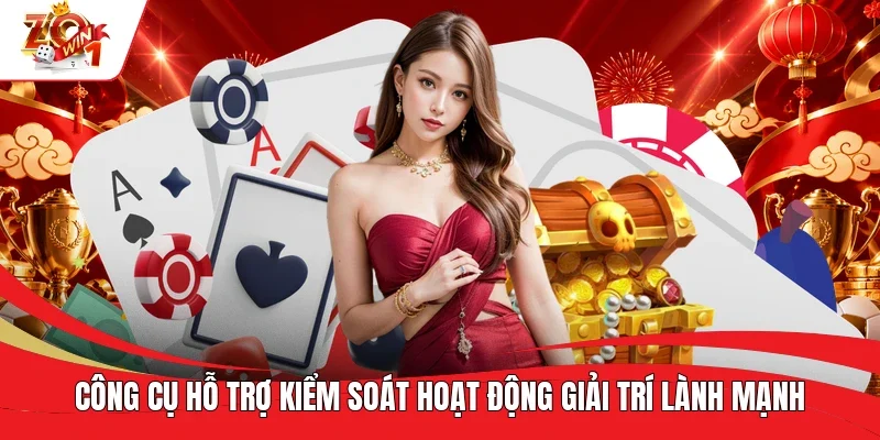 Công cụ hỗ trợ kiểm soát hoạt động giải trí lành mạnh Công cụ hỗ trợ kiểm soát hoạt động giải trí lành mạnh