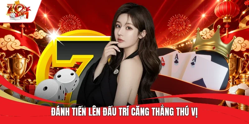 Đánh Tiến Lên đấu trí căng thẳng thú vị