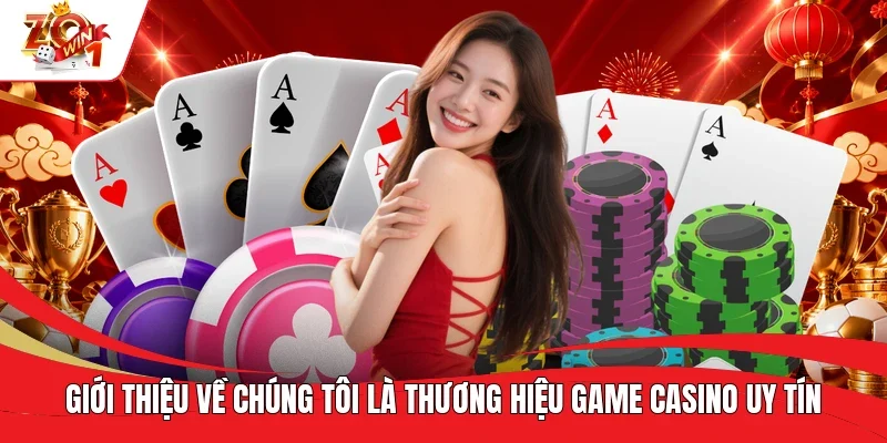 Giới thiệu về chúng tôi là thương hiệu game casino uy tín