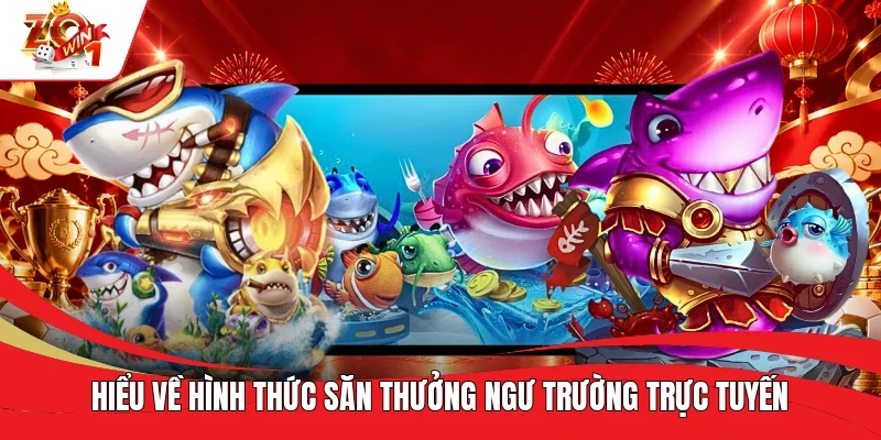 Hiểu về hình thức săn thưởng ngư trường trực tuyến Hiểu về hình thức săn thưởng ngư trường trực tuyến