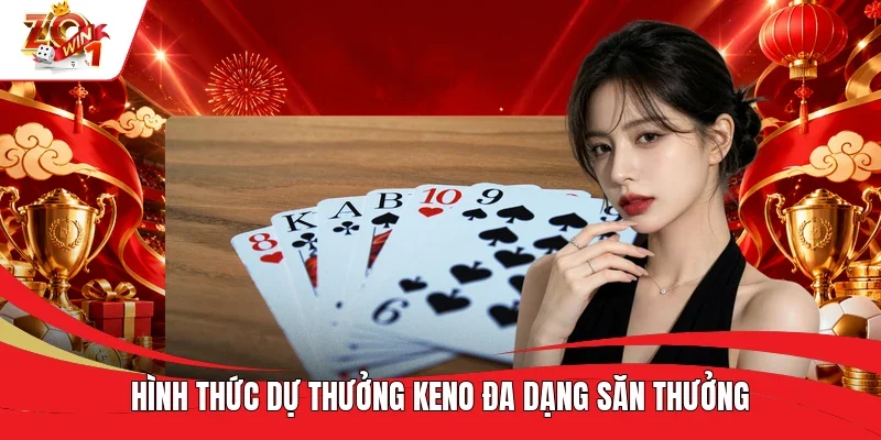 Hình thức dự thưởng Keno đa dạng săn thưởng Hình thức dự thưởng Keno đa dạng săn thưởng