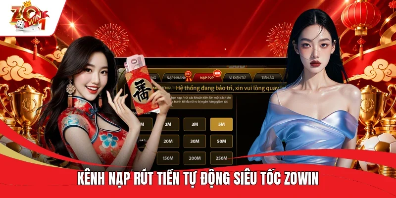 Kênh nạp rút tiền tự động siêu tốc ZOWIN Kênh nạp rút tiền tự động siêu tốc ZOWIN