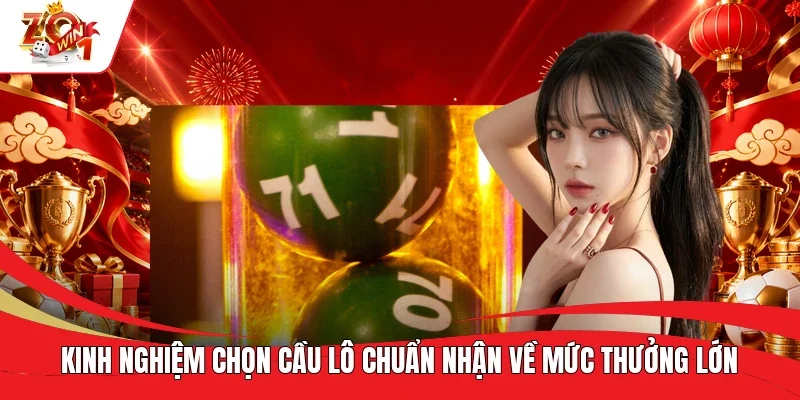 Kinh nghiệm chọn cầu lô chuẩn nhận về mức thưởng lớn Kinh nghiệm chọn cầu lô chuẩn nhận về mức thưởng lớn