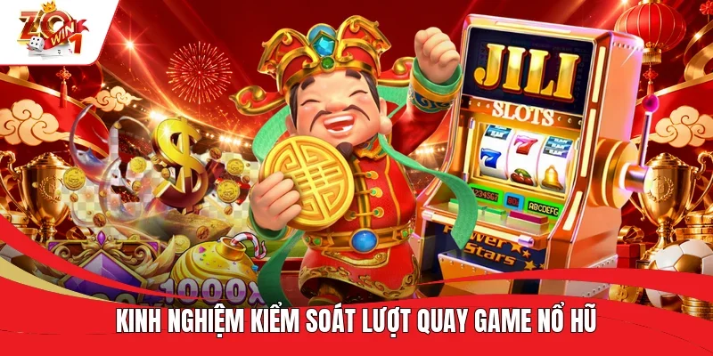 Kinh nghiệm kiểm soát lượt quay game nổ hũ Kinh nghiệm kiểm soát lượt quay game nổ hũ