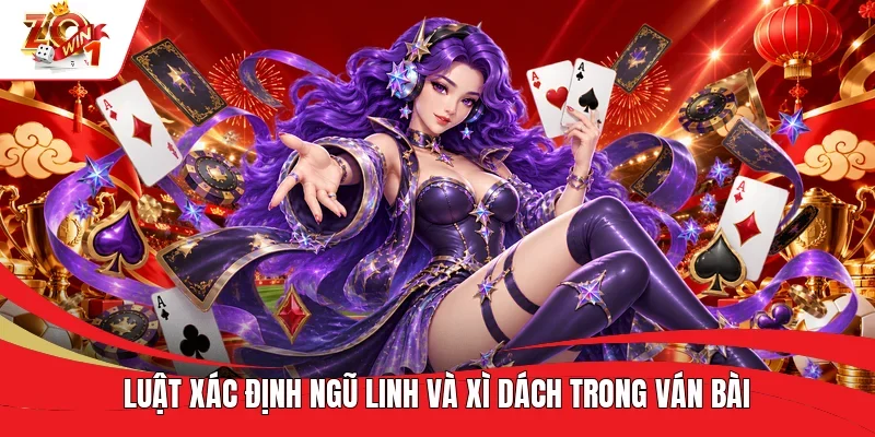 Luật xác định Ngũ Linh và Xì Dách trong ván bài Luật xác định Ngũ Linh và Xì Dách trong ván bài