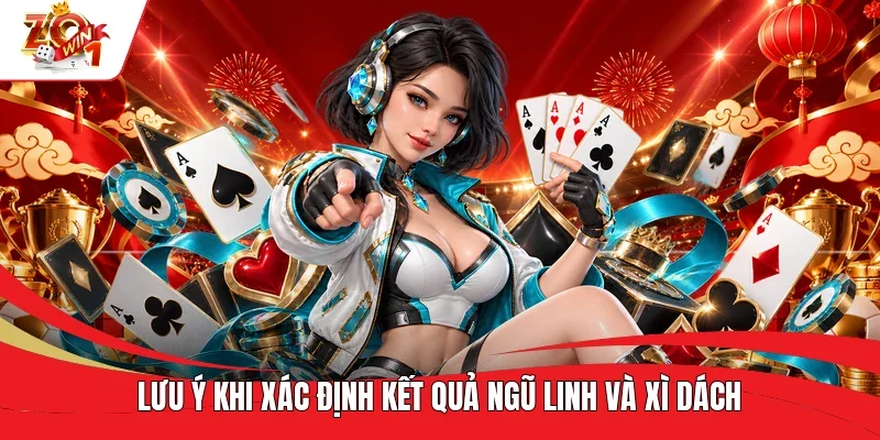 Lưu ý khi xác định kết quả Ngũ Linh và Xì Dách Lưu ý khi xác định kết quả Ngũ Linh và Xì Dách