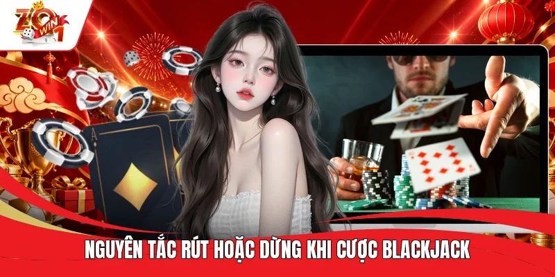 Nguyên tắc rút hoặc dừng khi cược Blackjack