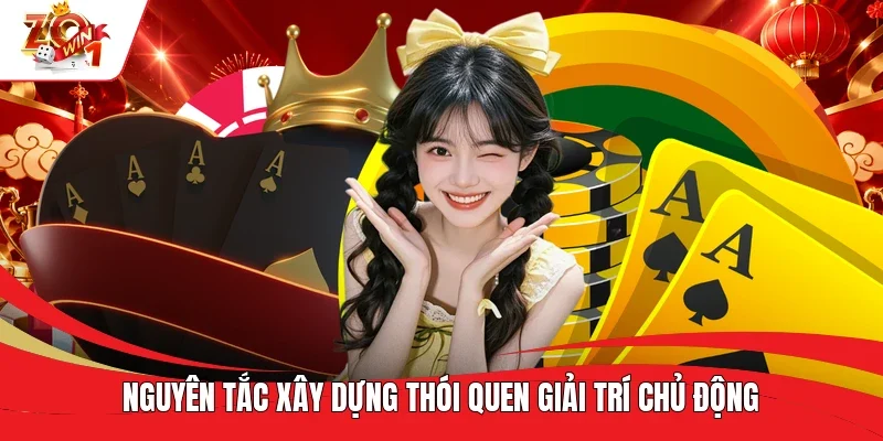 Nguyên tắc xây dựng thói quen giải trí chủ động Nguyên tắc xây dựng thói quen giải trí chủ động