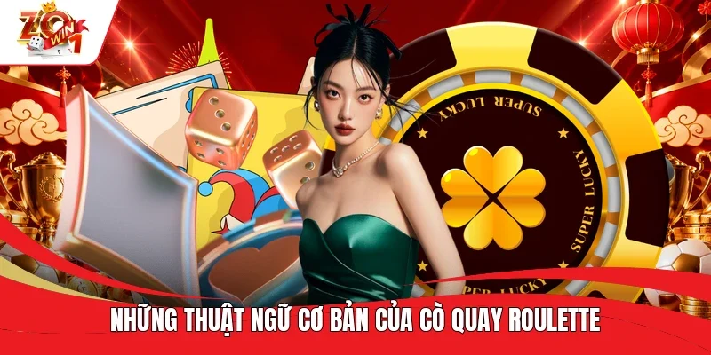 Những thuật ngữ cơ bản của Cò Quay Roulette