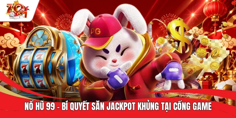 Nổ Hũ 99 - Bí Quyết Săn Jackpot Khủng Tại Cổng Game