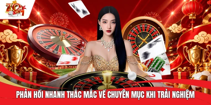 Phản hồi nhanh thắc mắc về chuyên mục khi trải nghiệm