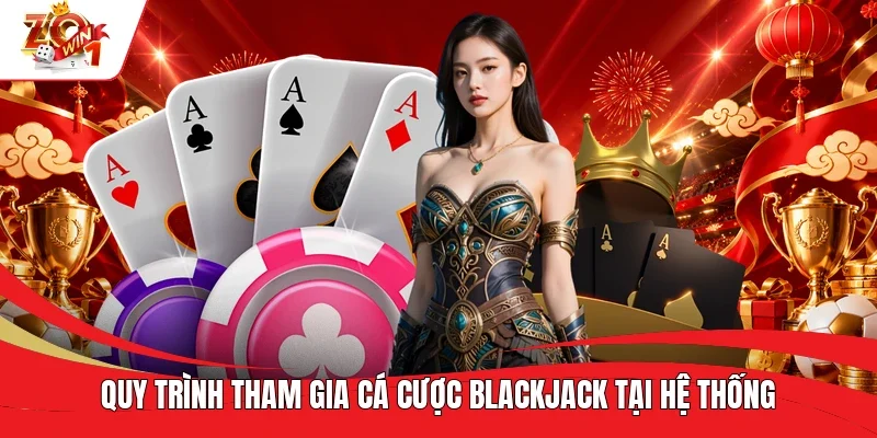 Quy trình tham gia cá cược Blackjack tại hệ thống