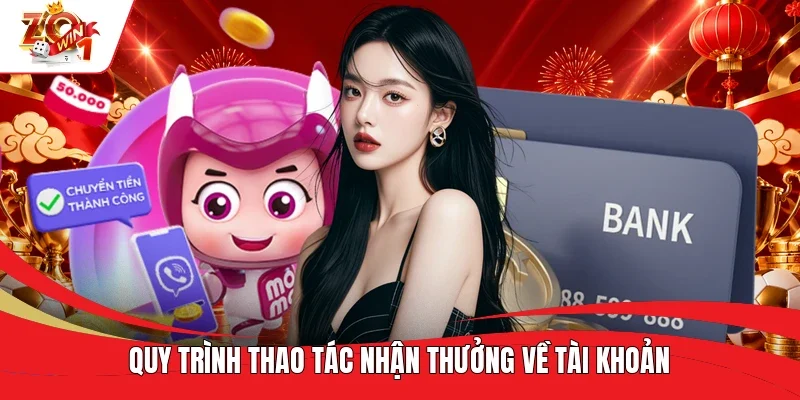 Quy trình thao tác nhận thưởng về tài khoản