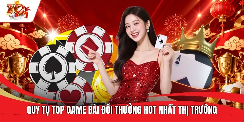 Quy tụ top game bài đổi thưởng hot nhất thị trường