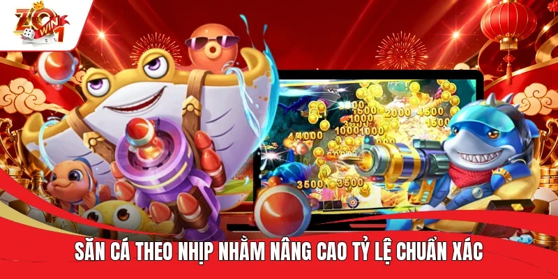 Săn cá theo nhịp nhằm nâng cao tỷ lệ chuẩn xác