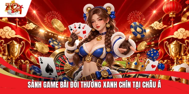 Sảnh game bài đổi thưởng xanh chín tại châu Á