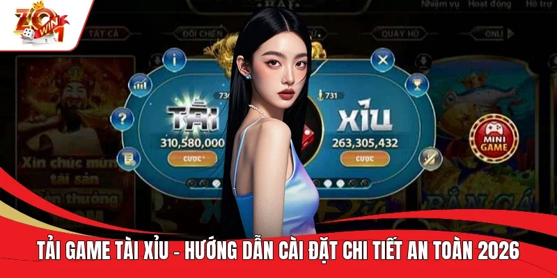 Tải Game Tài Xỉu - Hướng Dẫn Cài Đặt Chi Tiết An Toàn 2026