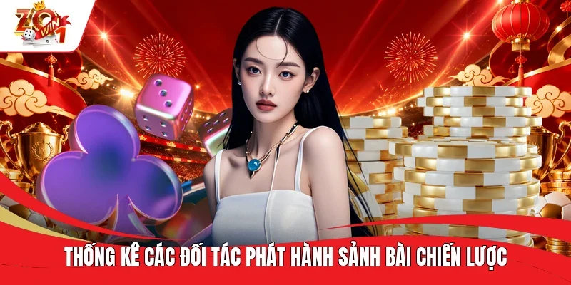 Thống kê các đối tác phát hành sảnh bài chiến lược