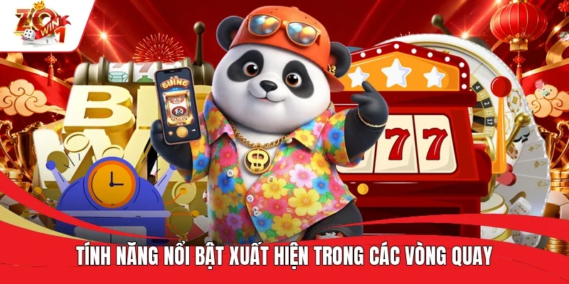 Tính năng nổi bật xuất hiện trong các vòng quay Tính năng nổi bật xuất hiện trong các vòng quay