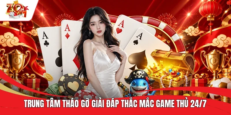 Trung tâm tháo gỡ giải đáp thắc mắc game thủ 24/7 Trung tâm tháo gỡ giải đáp thắc mắc game thủ 24/7