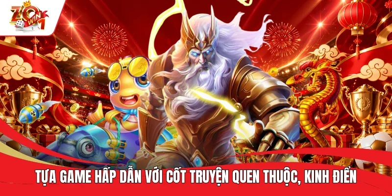 Tựa game hấp dẫn với cốt truyện quen thuộc, kinh điển Tựa game hấp dẫn với cốt truyện quen thuộc, kinh điển